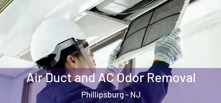 Air Duct and AC Odor Removal Phillipsburg - NJ