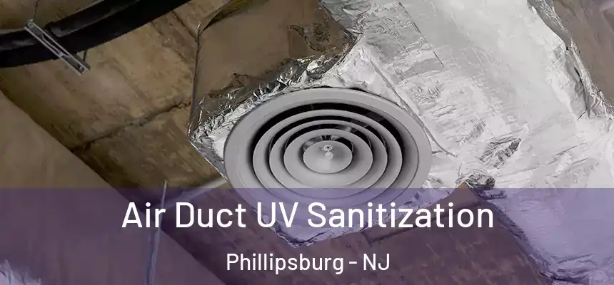  Air Duct UV Sanitization Phillipsburg - NJ