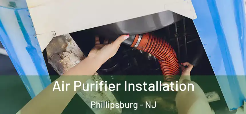  Air Purifier Installation Phillipsburg - NJ