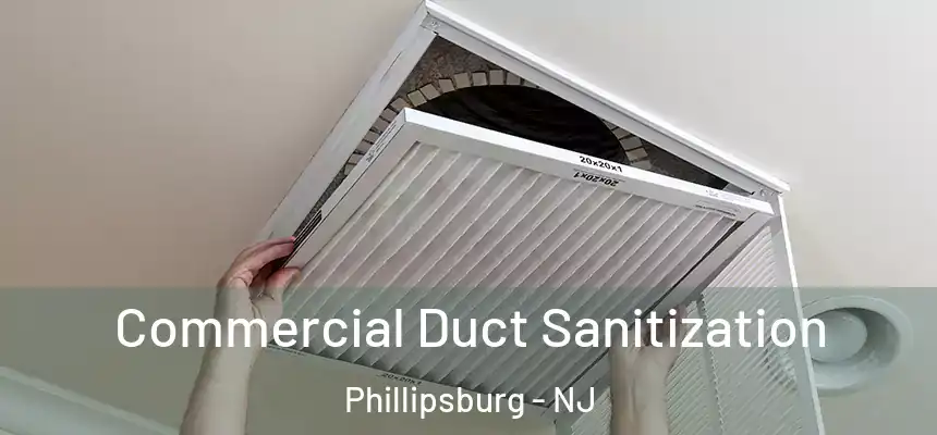  Commercial Duct Sanitization Phillipsburg - NJ