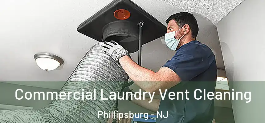  Commercial Laundry Vent Cleaning Phillipsburg - NJ