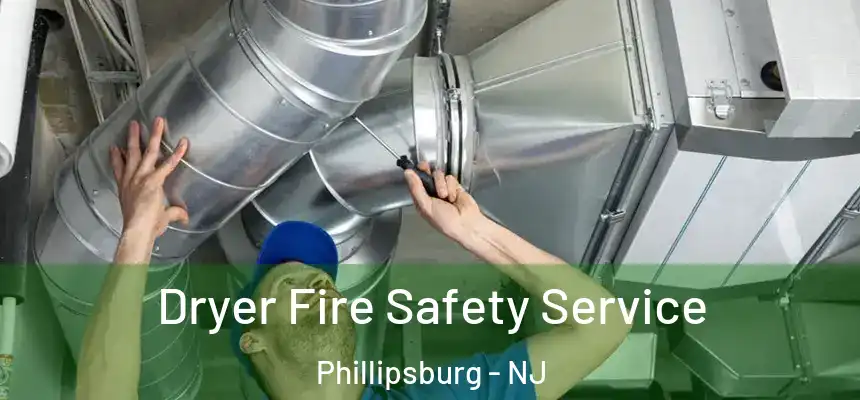  Dryer Fire Safety Service Phillipsburg - NJ