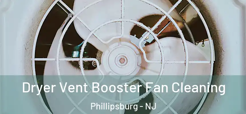 Dryer Vent Booster Fan Cleaning Phillipsburg - NJ