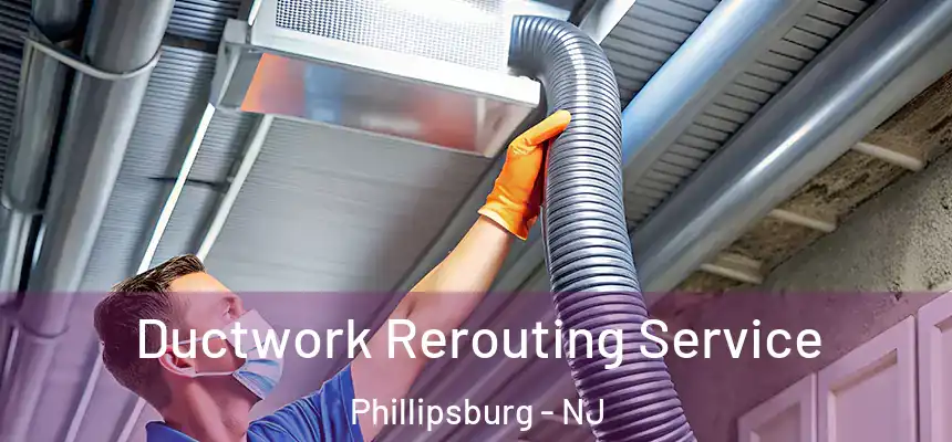  Ductwork Rerouting Service Phillipsburg - NJ