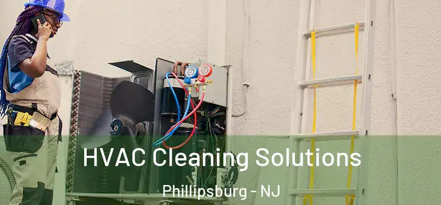 HVAC Cleaning Solutions Phillipsburg - NJ
