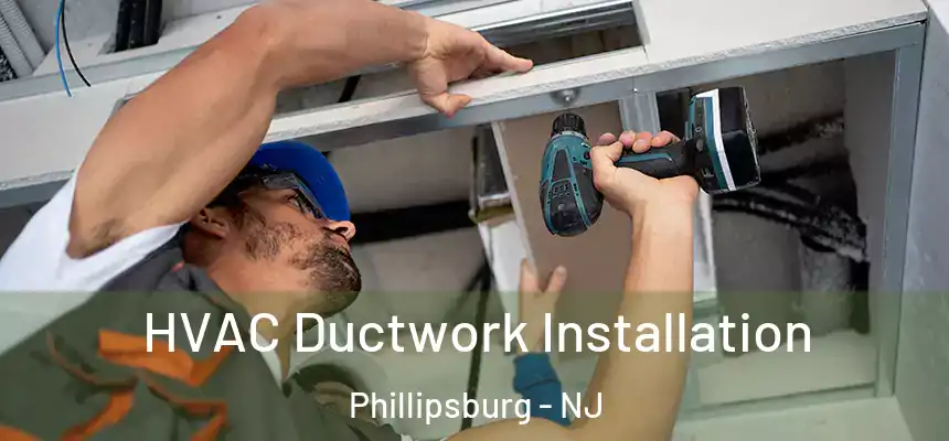  HVAC Ductwork Installation Phillipsburg - NJ
