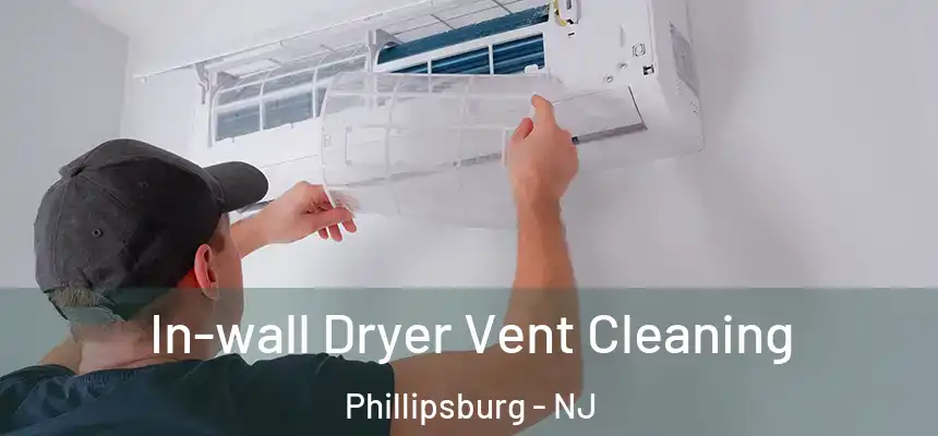  In-wall Dryer Vent Cleaning Phillipsburg - NJ