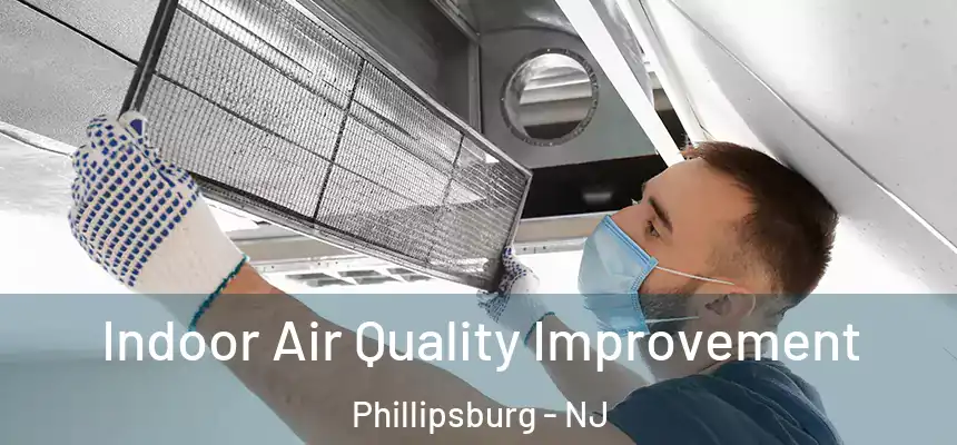  Indoor Air Quality Improvement Phillipsburg - NJ