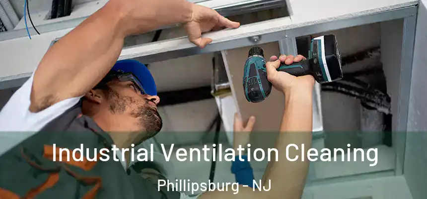 Industrial Ventilation Cleaning Phillipsburg - NJ