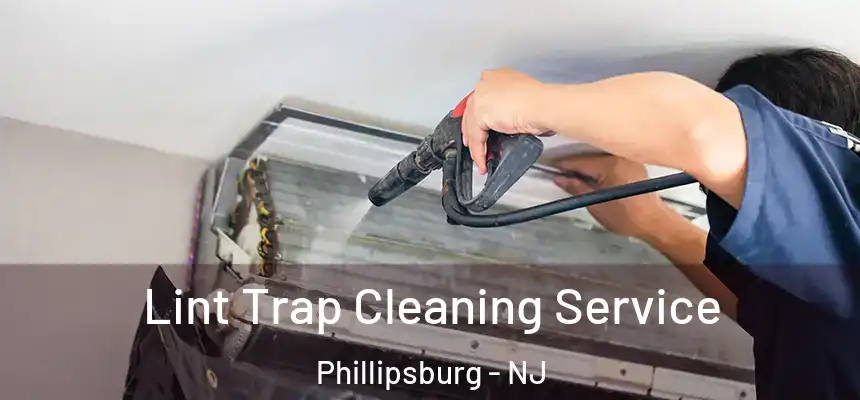  Lint Trap Cleaning Service Phillipsburg - NJ