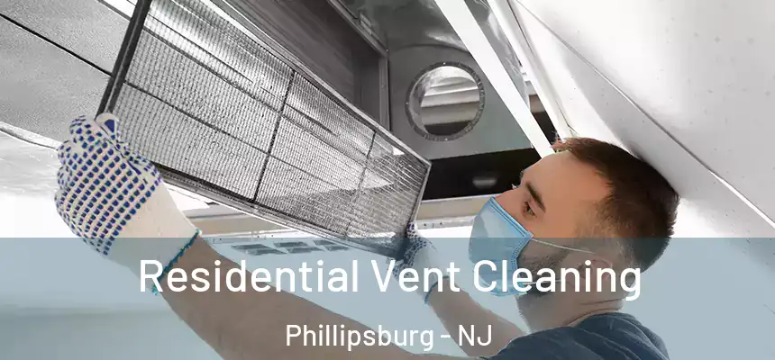  Residential Vent Cleaning Phillipsburg - NJ