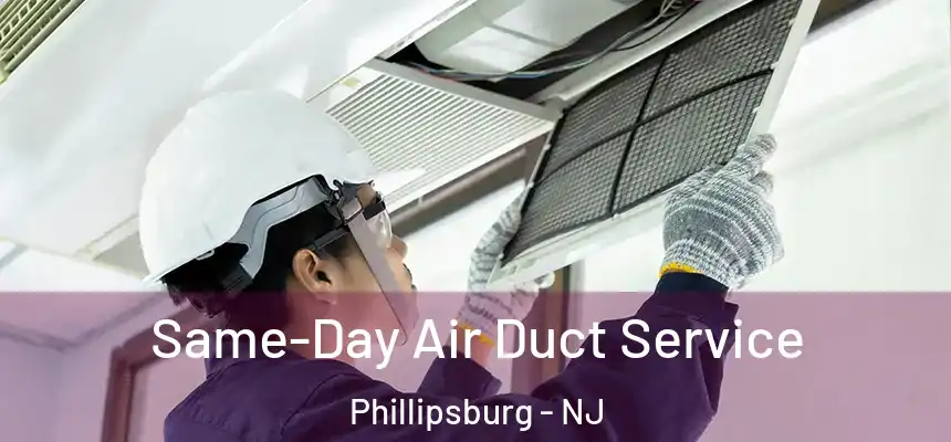  Same-Day Air Duct Service Phillipsburg - NJ