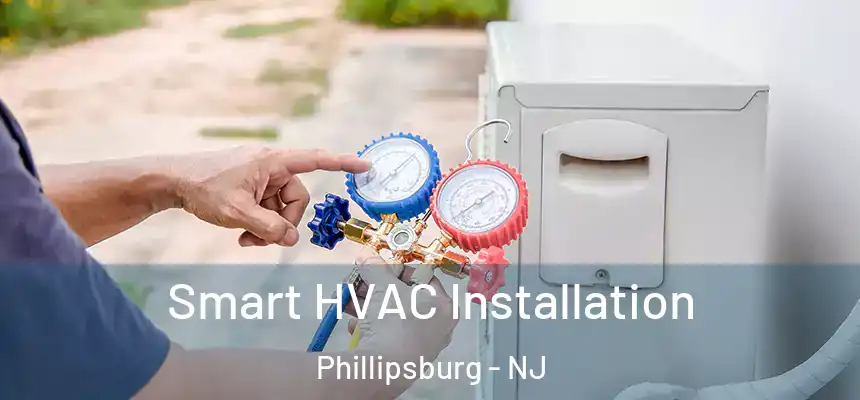  Smart HVAC Installation Phillipsburg - NJ
